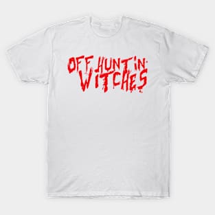 Off Hunting Witches T-Shirt